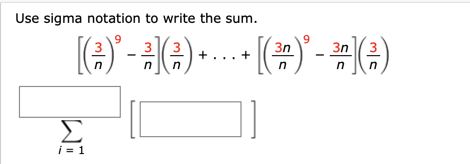 Use sigma notation to write the sum.
[금)-(금)·. ()-끝()
9
(4)
3
3
3n
3n
3
+
n
Σ
i = 1
