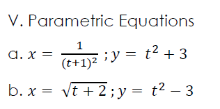 V. Parametric Equations
1
a. x =
¡y = t2 + 3
(t+1)2
b. x = vt + 2 ;y= t² – 3
|
