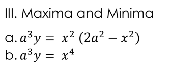 III. Maxima and Minima
a. a³y = x² (2a² – x²)
b.a³y = x*
