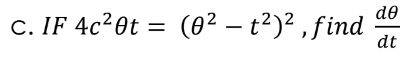de
c. IF 4c²0t = (0² – t²)² , find
|
dt
