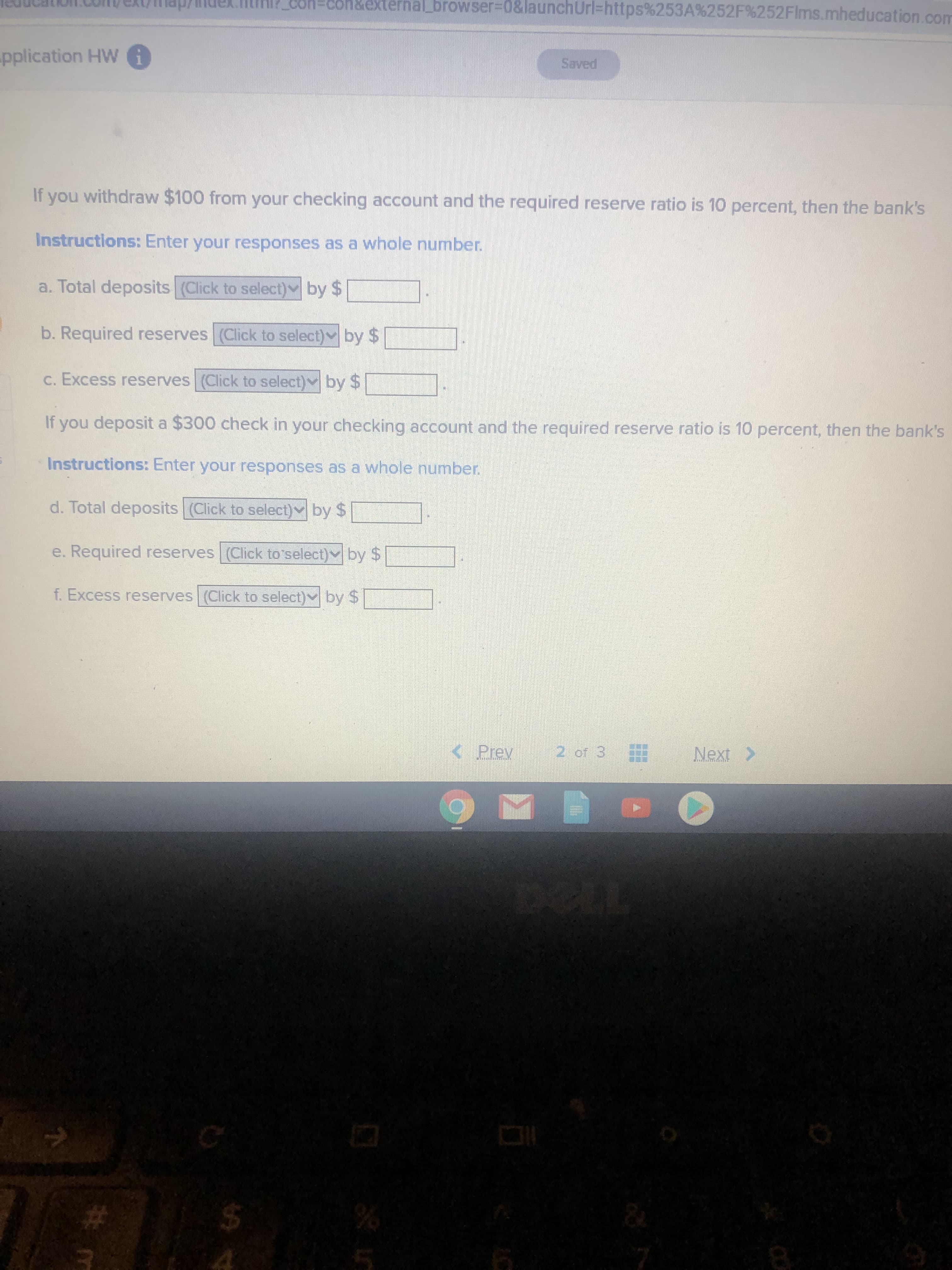 If you withdraw $100 from your checking account and the required reserve ratio is 10 percent, then the bank's
Instructions: Enter your responses as a whole number.
a. Total deposits (Click to select) by $
b. Required reserves (Click to select) by $
c. Excess reserves (Click to select) by $
