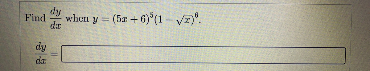 dy
Find
when y = (5x + 6)°(1 – V¤)°.
dx
6.
|
dy
%3D
dx
