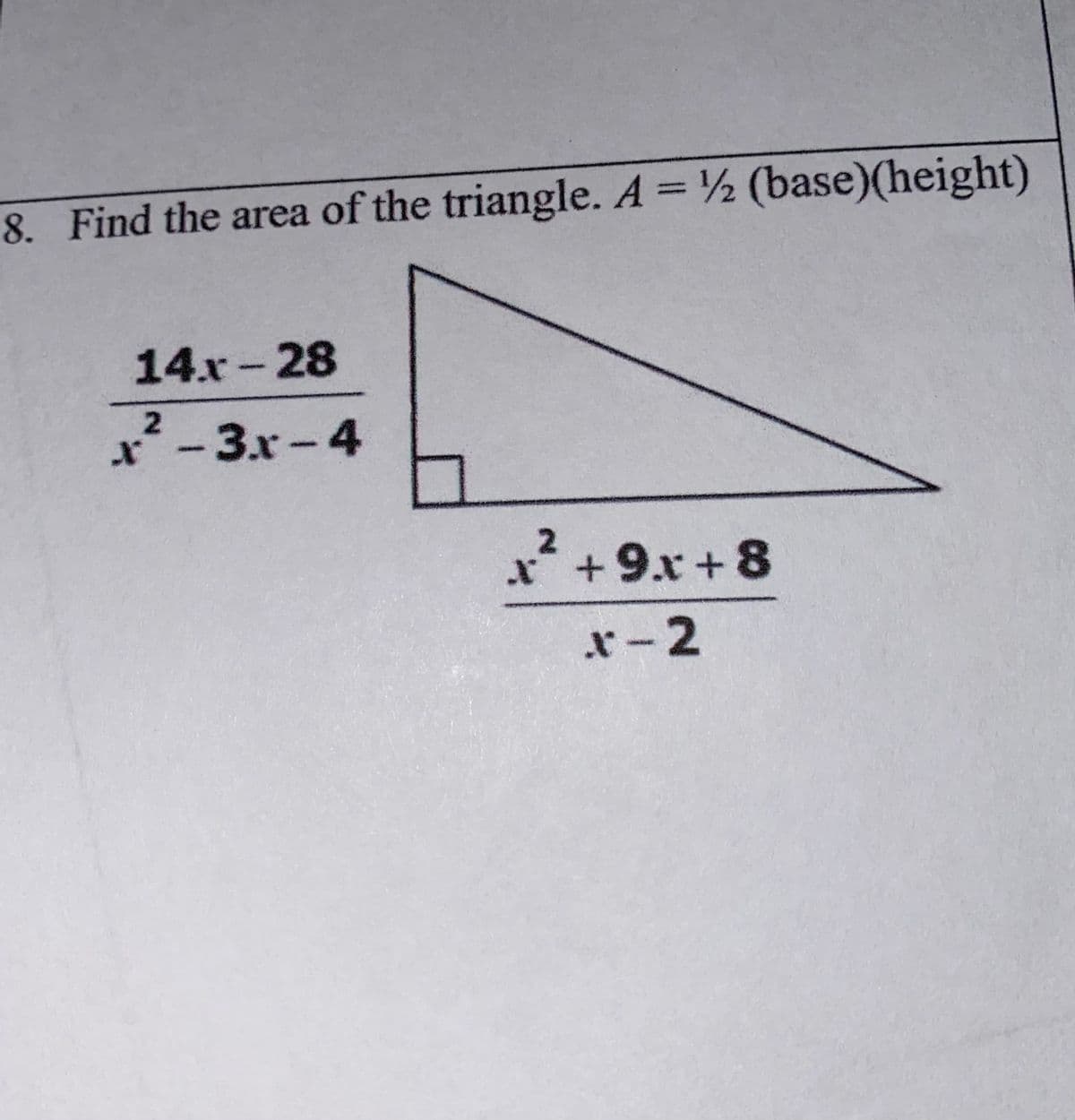 8. Find the area of the triangle. A = ½ (base)(height)
%3D
14.x-28
-3x-4
*
+9.x+8
r-2
