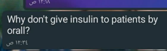 ۱۲:۱۸ ص
Why don't give insulin to patients by
orall?
