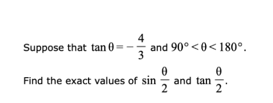 4
and 90°<0<180°.
3
Suppose that tan 0 = -
Find the exact values of sin
and tan
2
