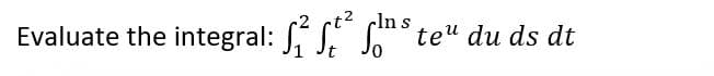 t² clns.
Evaluate the integral: S² Stáln teu du ds dt