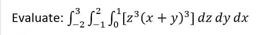 Evaluate: ₂[2³(x + y)³] dz dy dx
3
Z