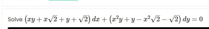 Solve (ry + xV2 + y + v2) dx + (x²y+y – x²V2 – v2) dy = 0
