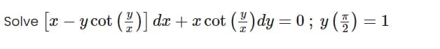 Solve a – y cot ( dx + x cot (dy = 0; y (5)
