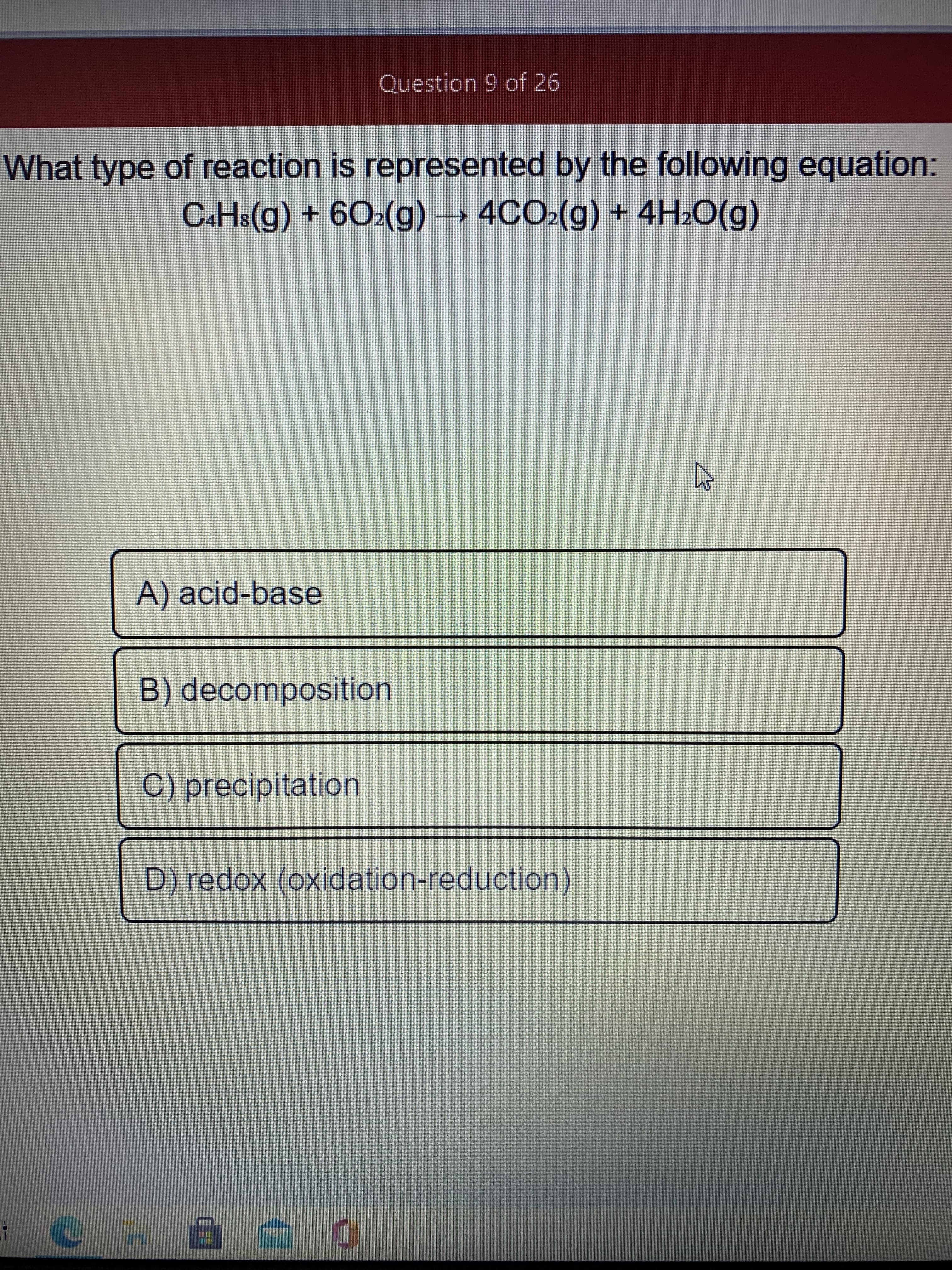 What type of reaction is represented by the following equation:
CAHS(g) + 602(g)→ 4CO:(g) + 4H2O(g)
->
