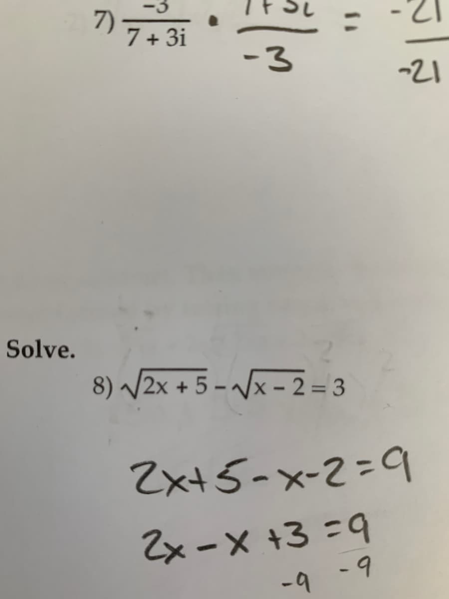 7)
7 + 3i
12-
-3
-리
Solve.
8) /2x + 5 - /x - 2=3
Zx+5-x-2=9
Zx-X +3 =9
-9 -9
