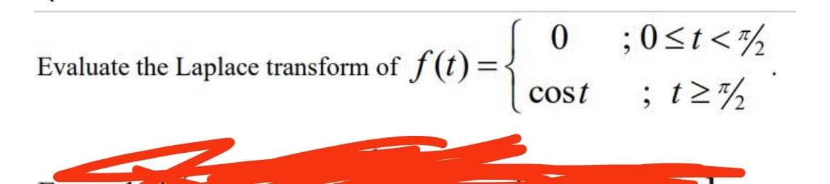 Evaluate the Laplace transform of f(1) = {
0
cost
½>1>0:
½Z1!