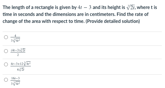 The length of a rectangle is given by 4t - 3 and its height is √2t, where t is
time in seconds and the dimensions are in centimeters. Find the rate of
change of the area with respect to time. (Provide detailed solution)
341²
(4t-3)/2r
2
41-3+12V/47²
63/21
161-3
3412