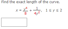Find the exact length of the curve.
1
+
1sys 2
8
4y2
