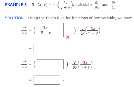 af
= sin(), calculate
af
and
ду
3x
EXAMPLE 3 If f(x, y) = sin-
5 + y
ax
SOLUTION Using the Chain Rule for functions of one variable, we have
af
3x
a (_3x
ax\5 + y.
ax
5 +y
af
a
3x
ду
ay5 + y
