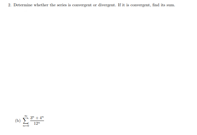 2. Determine whether the series is convergent or divergent. If it is convergent, find its sum.
3" + 4"
(b) E
12
