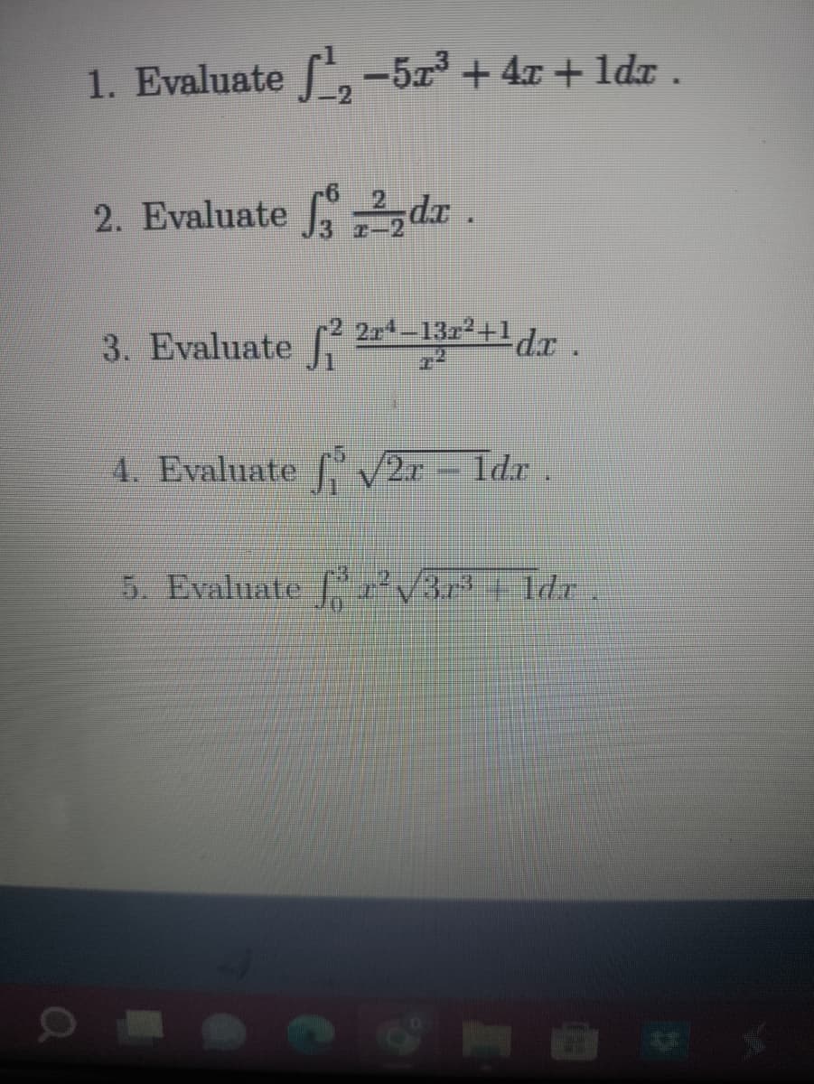 1. Evaluate [¹, −5x³ + 4x + 1dx .
2. Evaluate dx .
5²2²²-132²+¹dx.
3. Evaluate 22¹-13
4. Evaluate √27 – Idr.
5. Evaluate ²√32³ – Idr