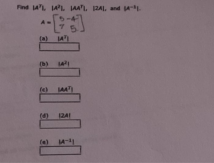 Find JATI, JA21, IAATI, 12A1, and JA-11.
5-4
A =
5.
JATI
(a)
(b)
IA2!
(c)
JAATI
(d)
12A!
(e)
11
