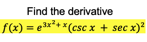 Find the derivative
f(x) = e3x+x (csc x + sec x)²
