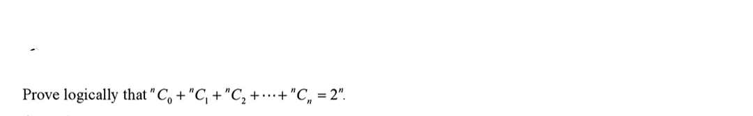 Prove logically that " C, + "C, + "C, + …·+"C, = 2".
