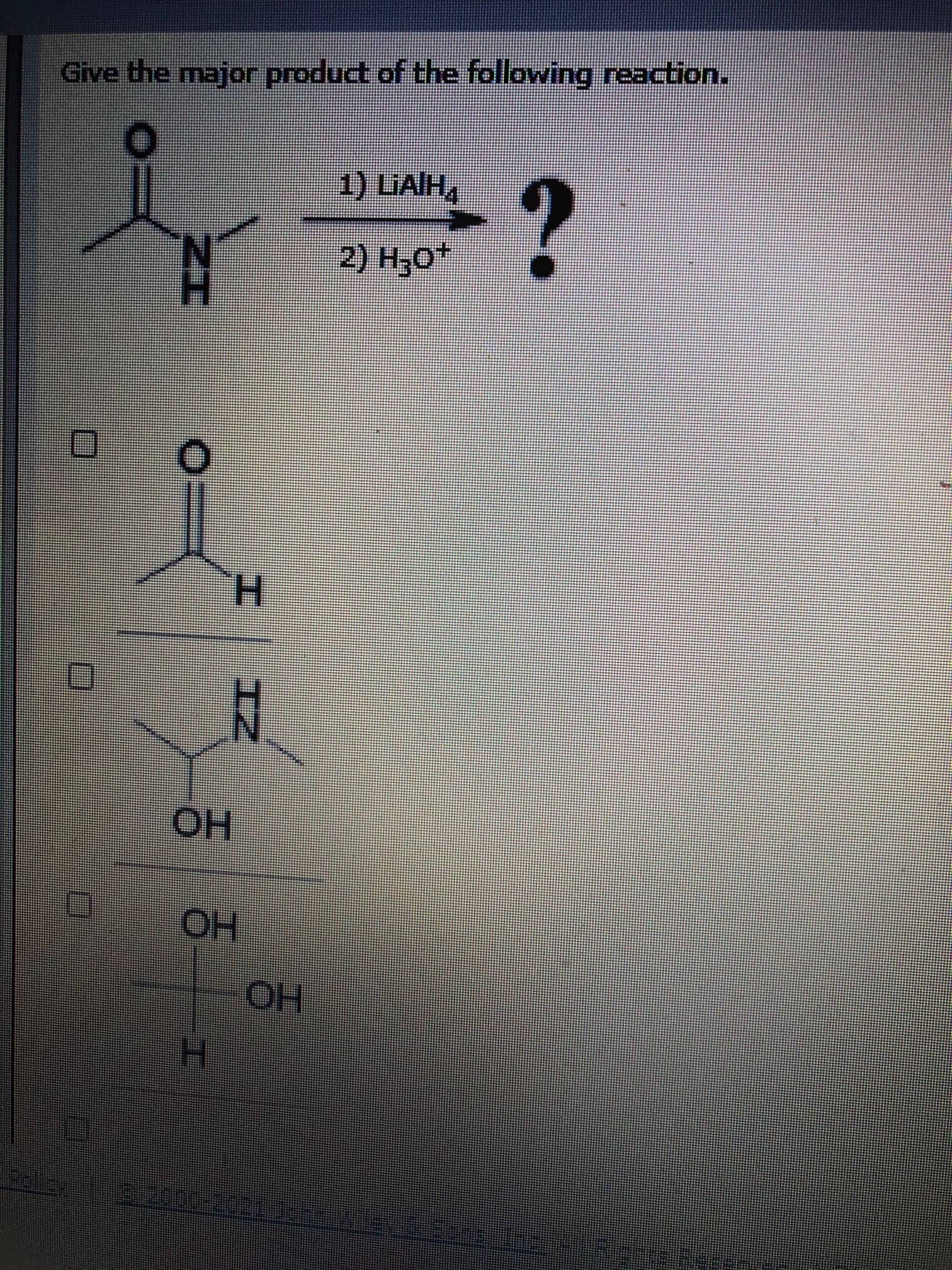 Give the major product of the following reaction.
1) LAIH,
2) H,0*
