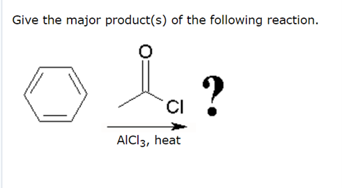 Give the major product(s) of the following reaction.
?
AlCl3, heat
