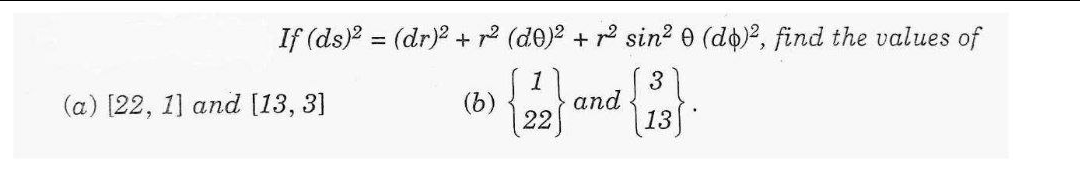 If (ds) = (dr)? + p2 (d0)? + r sin? 0 (do)P, find the values of
1
and
22
3
(a) [22, 1] and [13, 3]
(b)
13
