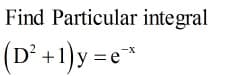 Find Particular integral
(D² +1)y =e
