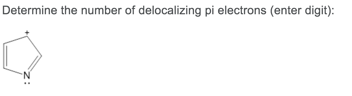 Determine the number of delocalizing pi electrons (enter digit):
