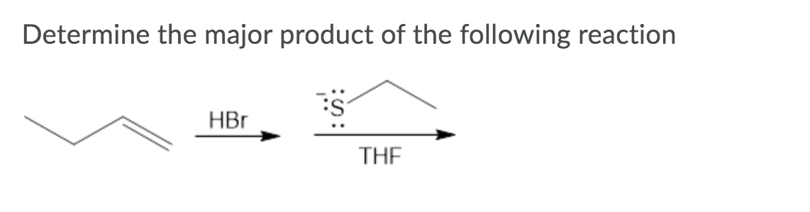Determine the major product of the following reaction
HBr
THE
