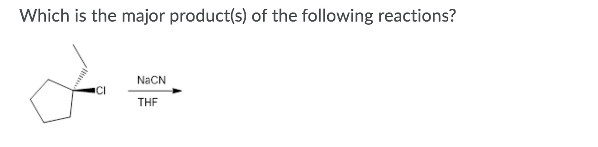 Which is the major product(s) of the following reactions?
NaCN
THE
