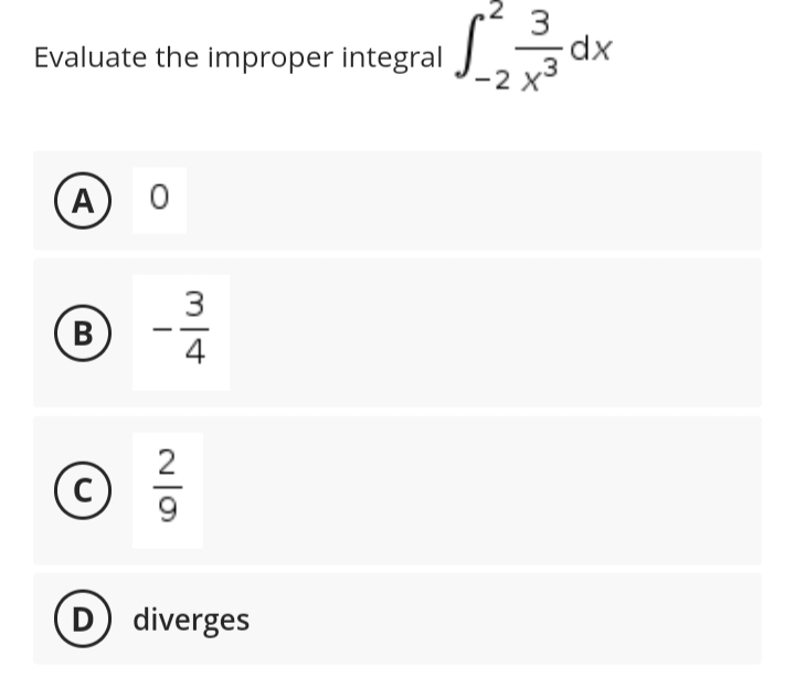 Evaluate the improper integral
A
0
√12330²
dx
(В
-34
B
2
C
D) diverges