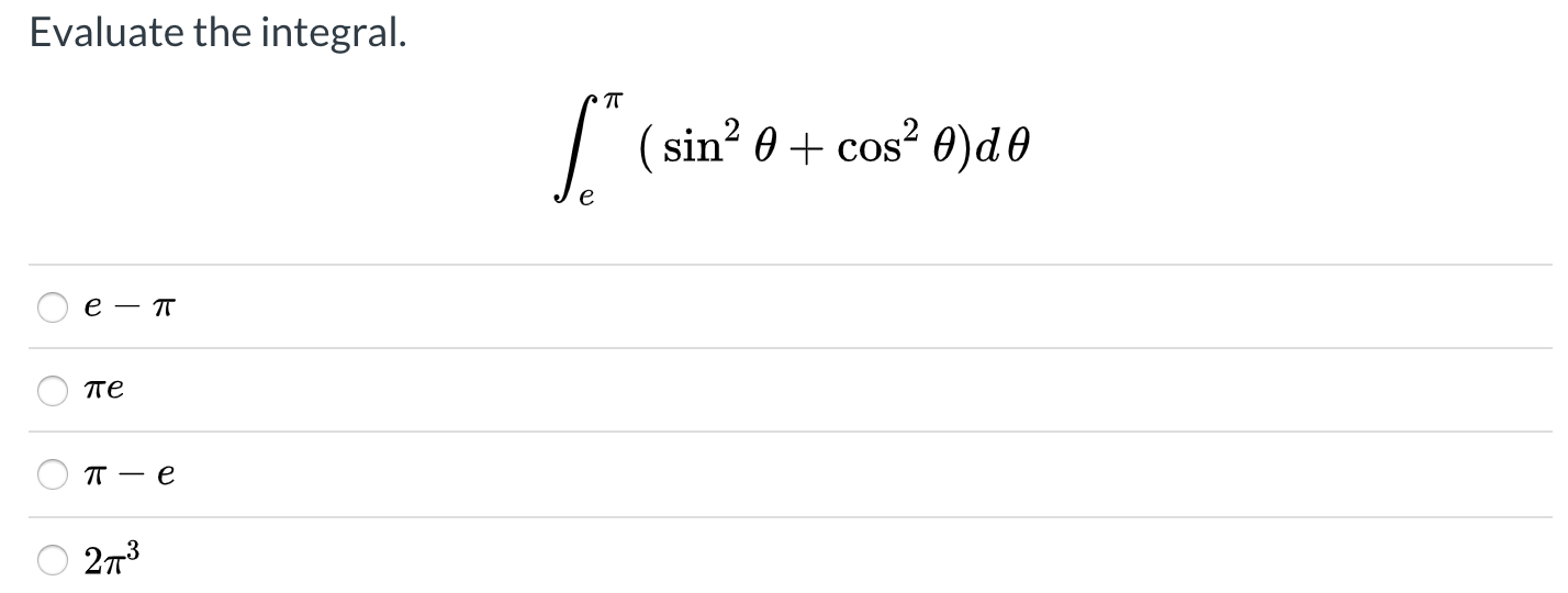 Evaluate the integral.
| (sin? 0 + cos? 0)d0
е — т
те
т — е
2т3

