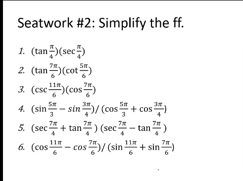 Seatwork #2: Simplify the ff.
1. (tan 플)(sec)
2. (tan(cot 뜨)
3. (csc)(cos)
11n.
7n.
4. (sin - sin )/ (cos + cos)
5. (sec" + tan) (sec- tan4)
3n.
3
3
4
4
11n
117
6. (cos-
)/(sin + sin")
5/ (sin-
cos
6.
