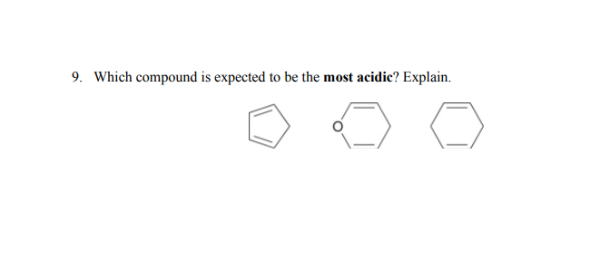 9. Which compound is expected to be the most acidic? Explain.

