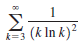 1
Σ
(k In k)?
k=3
