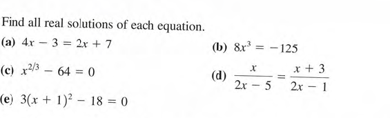 Find all real solutions of each equation.
(а) 4х
3 = 2r + 7
(b) 8x
- 125
(c) x/3
64 0
x + 3
(d)
2x - 5
2x – 1
(e) 3(x + 1)? – 18 = 0
