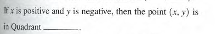 If x is positive and y is negative, then the point (x, y) is
in Quadrant.
