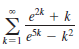 e2k + k
Σ
esk – k?
k=1
