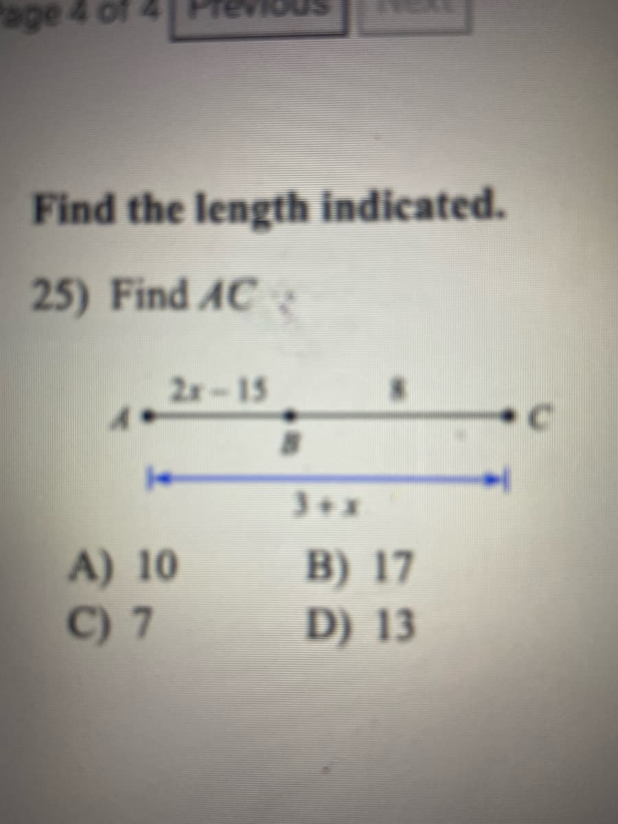 Page
Find the length indicated.
25) Find AC
2x-15
C.
A) 10
C) 7
B) 17
D) 13
