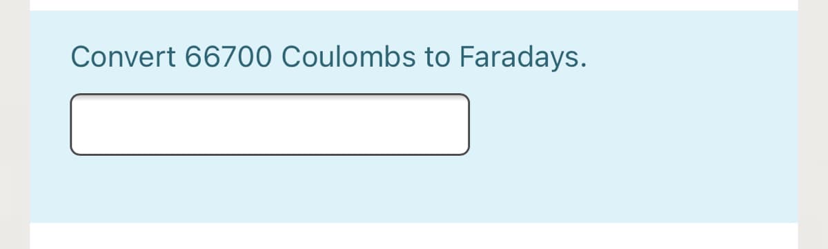 Convert 66700 Coulombs to Faradays.
