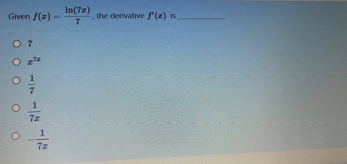 In(7z)
Given f(r)
the derivative f'()
is
%D
O 7
7z
1
7x
7x
117
