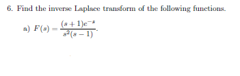 6. Find the inverse Laplace transform of the following functions.
(s+ 1)e
P(s – 1)
a) F(8)
