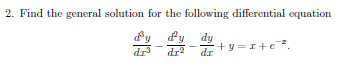 2. Find the general solution for the following differential equation
dy
dr
dr2
+y =I+e*.
dr
