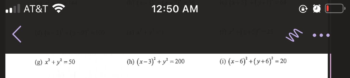 il AT&T
12:50 AM
(g) x² + y² = 50
(h) (x-3)* + y² =?
m
(i) (x-6)° +(y+6)°
= 20
