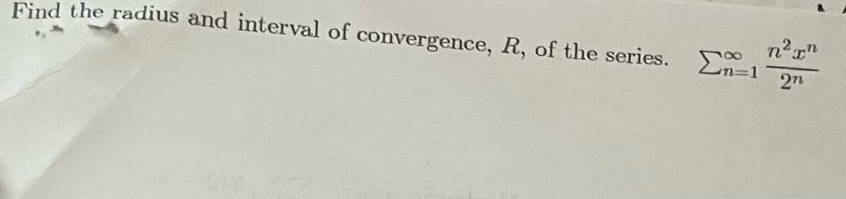 Find the radius and interval of convergence, R, of the series. En1
2n
