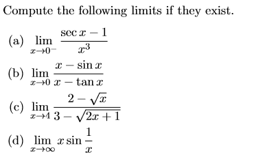 Compute the following limits if they exist.
sec x – 1
(a) lim
I0-
x – sin a
(b) lim
I40 x – tan x
2 - VI
(c) lim
21 3 – V2x +1
1
(d) lim x sin
