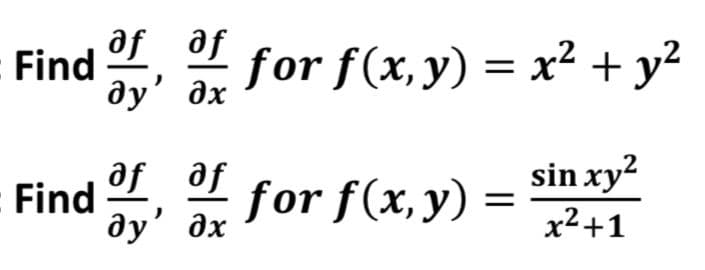 Find . for (x,y) = x² + y²
af af
ду' дх
Find
ду' дх
Je Je
for f(x,y) :
sin xy?
x2+1
