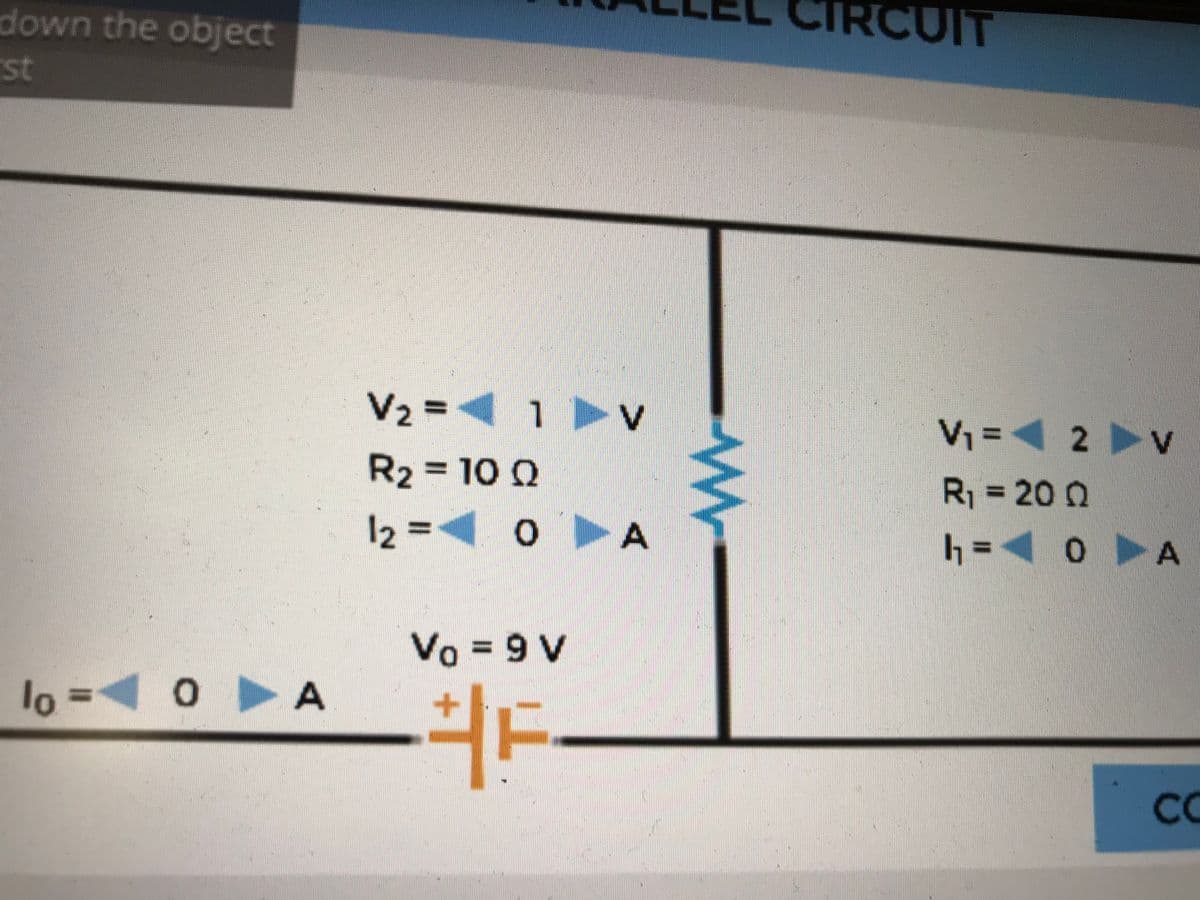 CIRCUIT
down the object
st
V2=
V=4 2
.
R23D100
R = 20 0
12 =< 0
Vo = 9 V
%3D
lo=<0
CC
AI
A,
