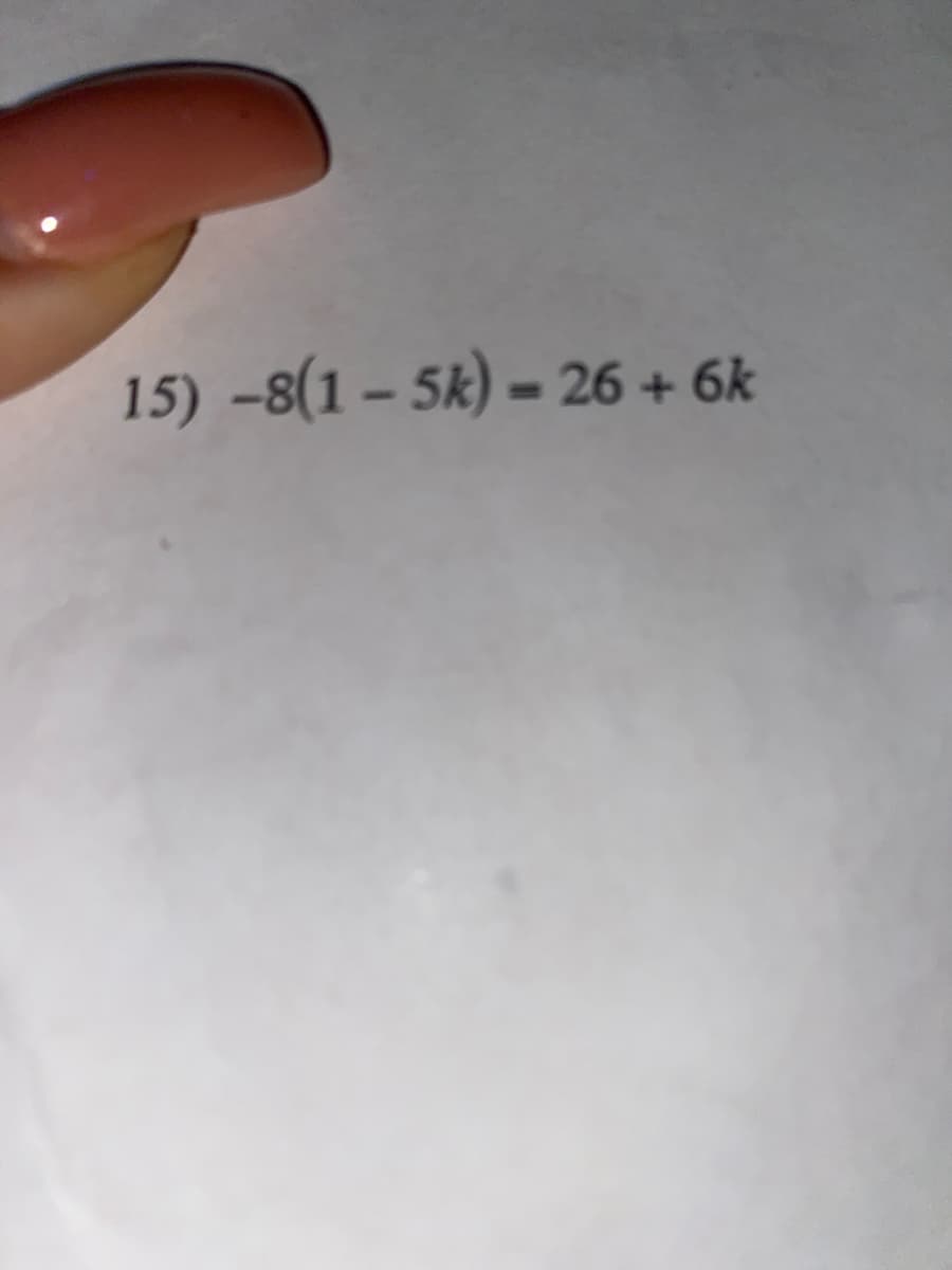 15) –8(1 – 5k) = 26 + 6k
